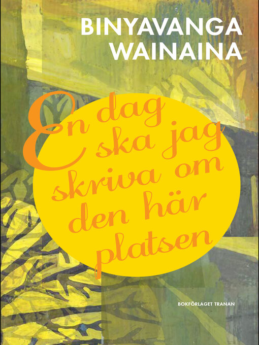 Titeldetaljer för En dag ska jag skriva om den här platsen av Binyavanga Wainaina - Tillgänglig